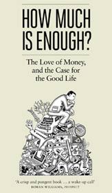 Robert & Edward Skidelsky, How Much is Enough? The Love of Money and the Case for the Good Life 